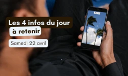 4 infos à retenir samedi 22 avril 2023
