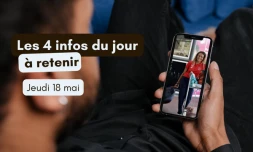 4 infos à retenir jeudi 18 mai 2023