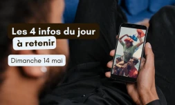 4 infos à retenir dimanche 14 mai 2023